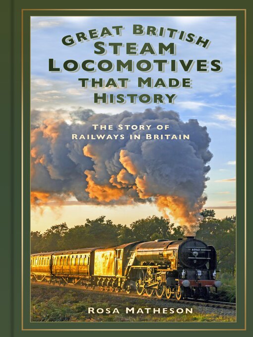 Title details for Great British Steam Locomotives that Made History by Rosa Matheson - Available